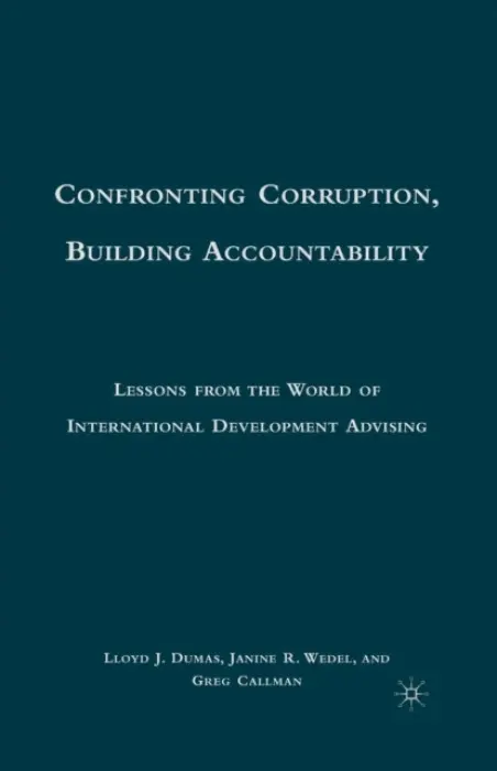 Confronting Corruption, Building Accountability - Dumas, L. a Wedel, J.