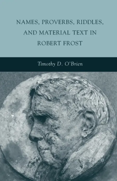 Names, Proverbs, Riddles, and Material Text in Robert Frost - O'Brien, T.