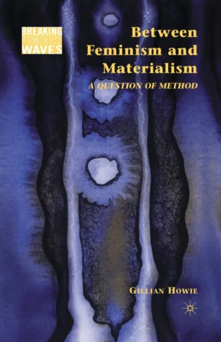 Between Feminism and Materialism - Howie, G.