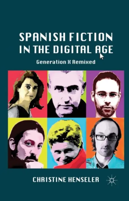 Spanish Fiction in the Digital Age - Henseler, C.