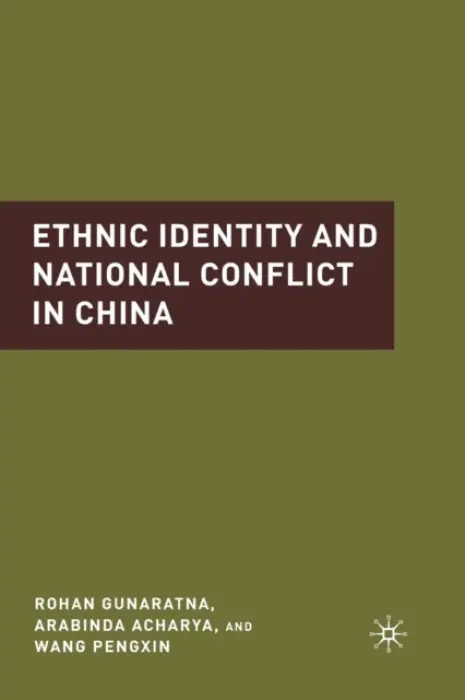 Ethnic Identity and National Conflict in China - Acharya, A. a Gunaratna, R. a Pengxin, W.