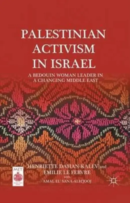 Palestinian Activism in Israel - Dahan-Kalev, H. a Febvre, E. Le a Sana-Alh’jooj, Amal El’ a Le Febvre, Emilie