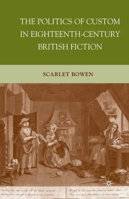 Politics of Custom in Eighteenth-Century British Fiction - Bowen, S.