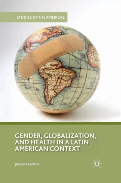 Gender, Globalization, and Health in a Latin American Context - Gideon, J.