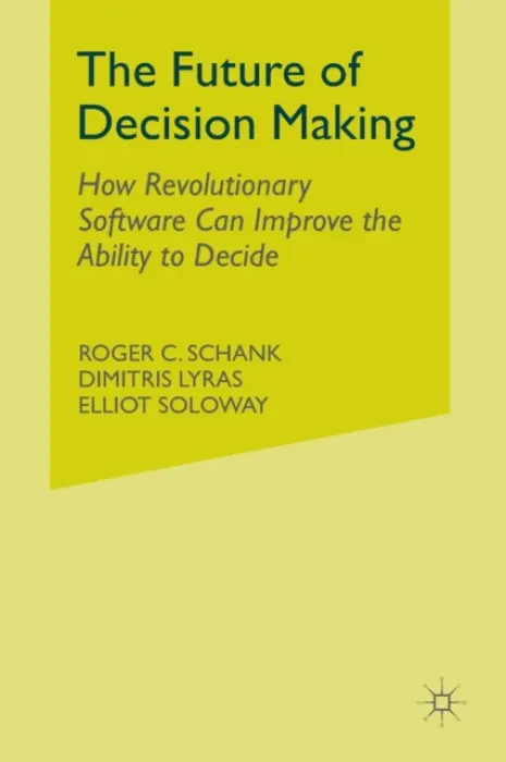Future of Decision Making - Schank, R. a Lyras, D. a Soloway, E.