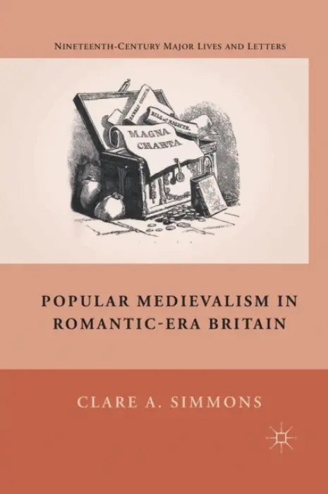 Popular Medievalism in Romantic-Era Britain - Simmons, C.