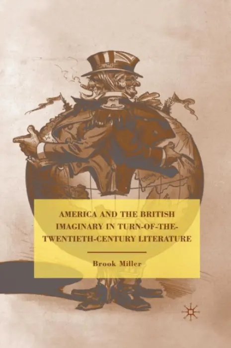 America and the British Imaginary in Turn-of-the-Twentieth-Century Literature - Miller, B.