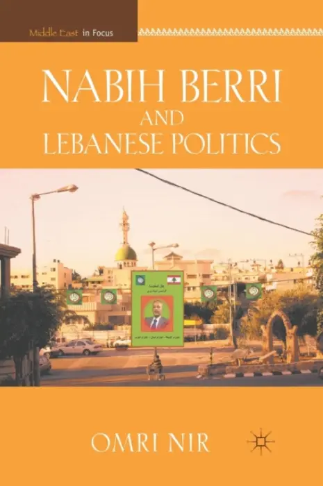 Nabih Berri and Lebanese Politics - Nir, O.