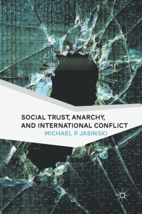 Social Trust, Anarchy, and International Conflict - Jasinski, M.