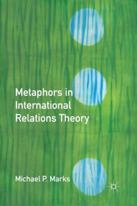 Metaphors in International Relations Theory - Marks, M.