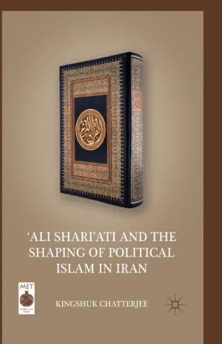 'Ali Shari'ati and the Shaping of Political Islam in Iran - Chatterjee, K.