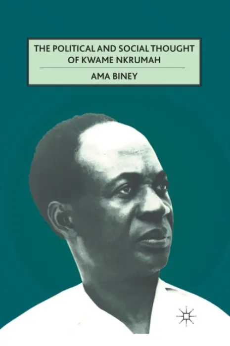 Political and Social Thought of Kwame Nkrumah - Biney, A.