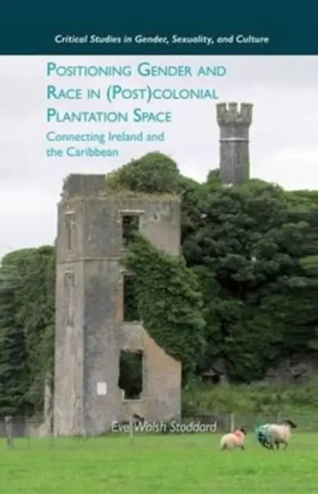 Positioning Gender and Race in (Post)colonial Plantation Space - Stoddard, E.