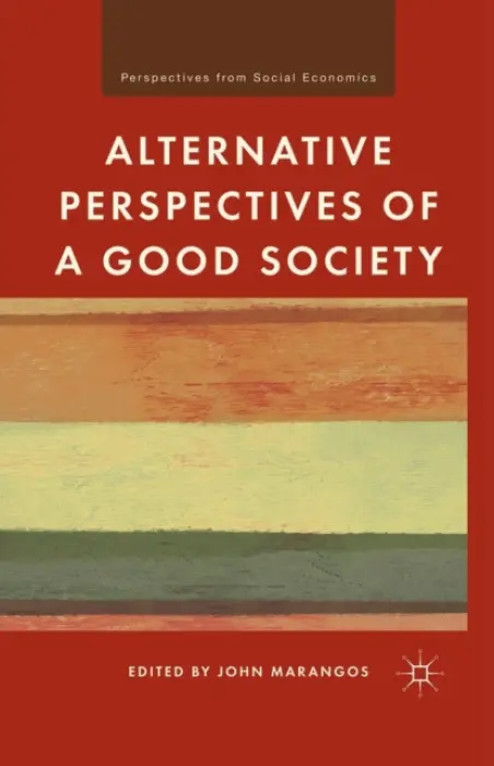 Alternative Perspectives of a Good Society - Marangos, J.