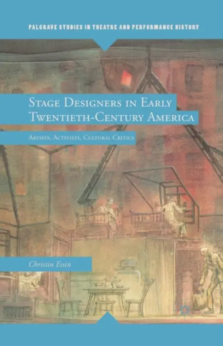 Stage Designers in Early Twentieth-Century America - Essin, E.