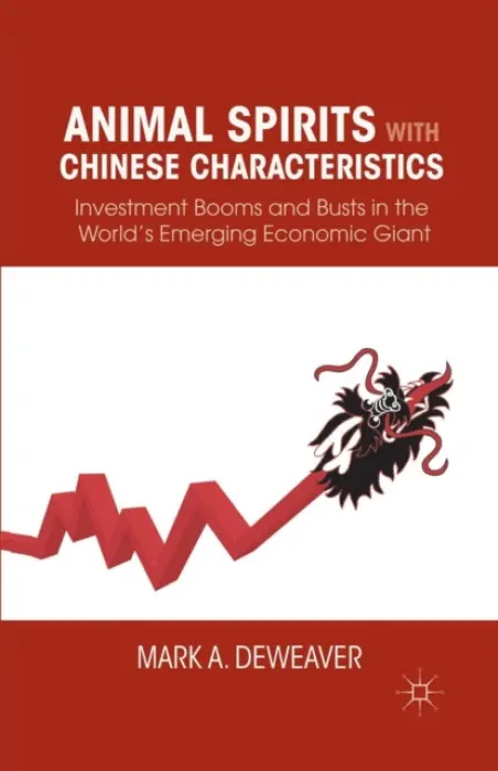 Animal Spirits with Chinese Characteristics - DeWeaver, M.