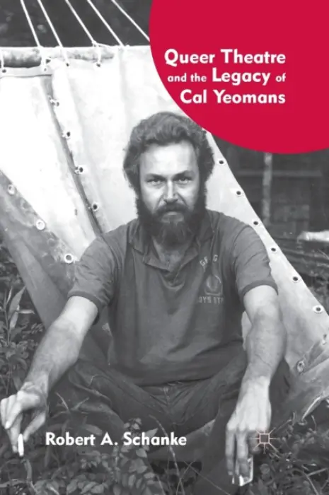 Queer Theatre and the Legacy of Cal Yeomans - Schanke, R.