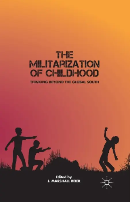 Militarization of Childhood - Beier, J.