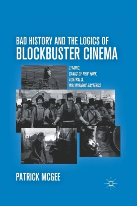 Bad History and the Logics of Blockbuster Cinema - McGee, P.