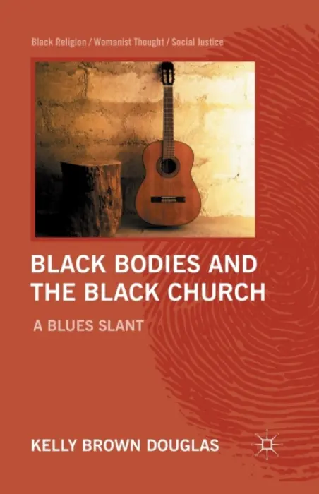 Black Bodies and the Black Church - Douglas, Kelly Brown