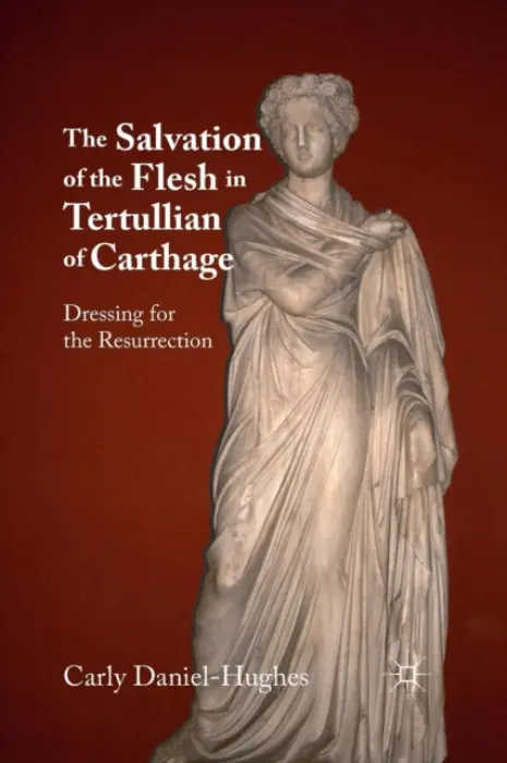 Salvation of the Flesh in Tertullian of Carthage - Daniel-Hughes, C.