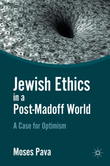 Jewish Ethics in a Post-Madoff World - Pava, M.