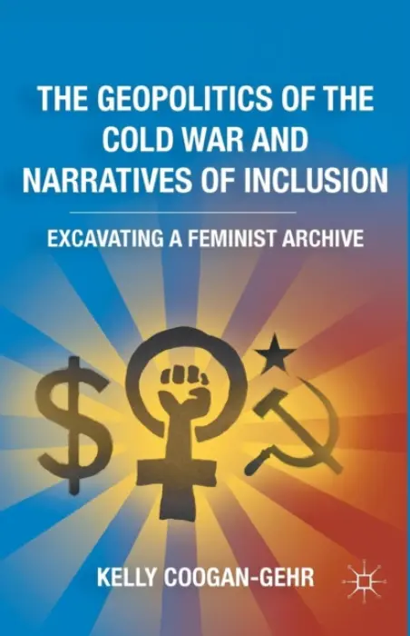Geopolitics of the Cold War and Narratives of Inclusion - Coogan-Gehr, K.