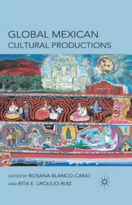 Global Mexican Cultural Productions - Blanco-Cano, R. a Urquijo-Ruiz, R.