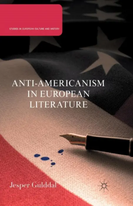 Anti-Americanism in European Literature - Gulddal, J.