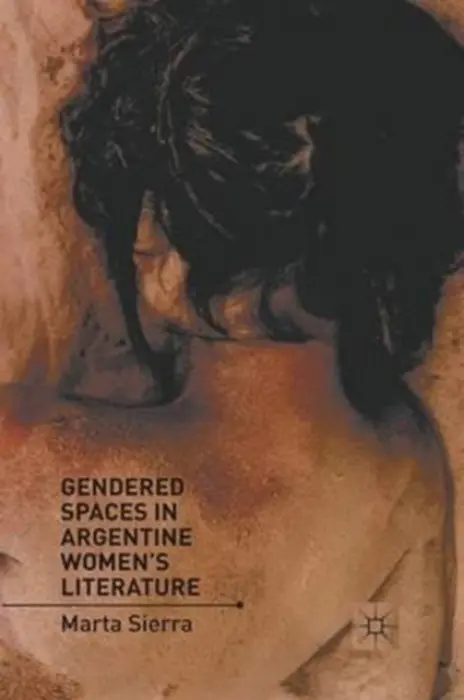 Gendered Spaces in Argentine Women's Literature - Sierra, M.