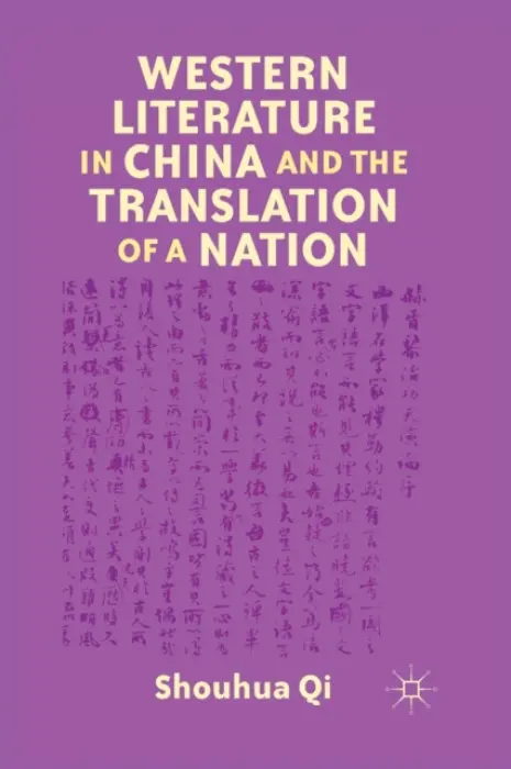 Western Literature in China and the Translation of a Nation - Qi, S.
