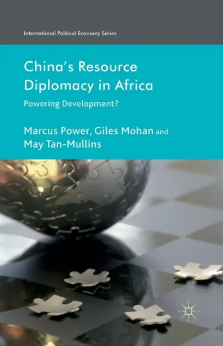 China's Resource Diplomacy in Africa - Power, M. a Mohan, G. a Tan-Mullins, M.