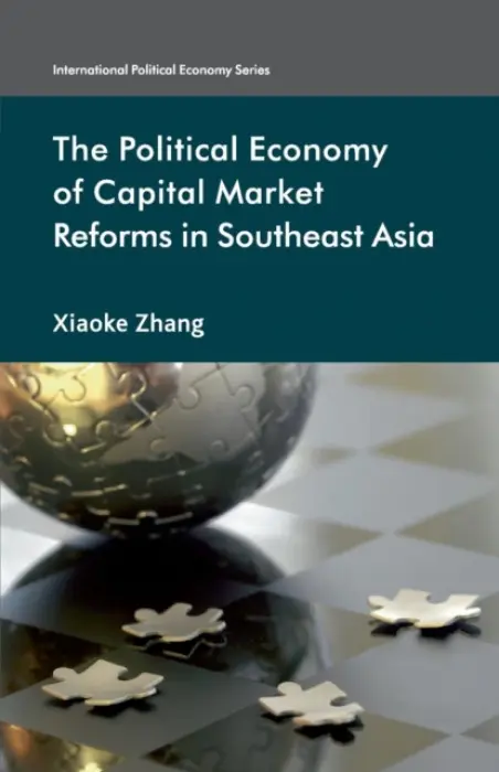 Political Economy of Capital Market Reforms in Southeast Asia - Zhang, X.