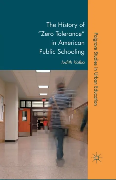 History of "Zero Tolerance" in American Public Schooling - Kafka, J.