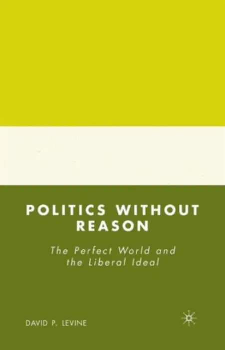 Politics without Reason - Levine, D.