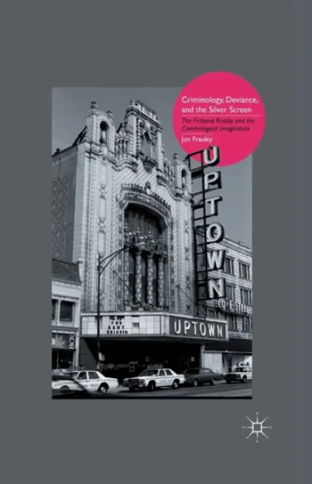 Criminology, Deviance, and the Silver Screen - Frauley, J.