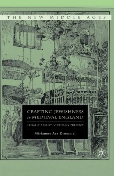 Crafting Jewishness in Medieval England - Krummel, M.