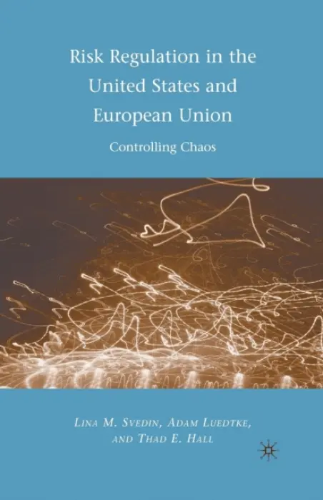 Risk Regulation in the United States and European Union - Luedtke, A. a Svedin, L. a Hall, Thad E.