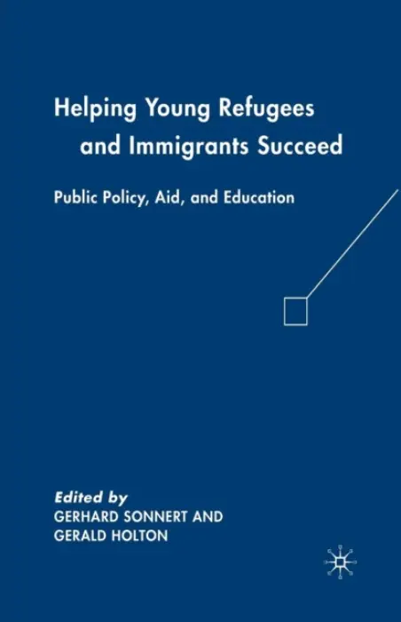 Helping Young Refugees and Immigrants Succeed - Holton, G.