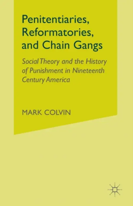 Penitentiaries, Reformatories, and Chain Gangs - Colvin, M.