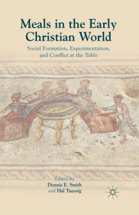 Meals in the Early Christian World - Smith, Dennis E.