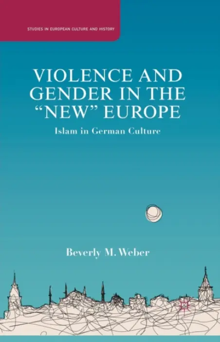 Violence and Gender in the "New" Europe - Weber, B.