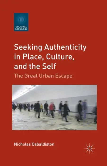 Seeking Authenticity in Place, Culture, and the Self - Osbaldiston, N.