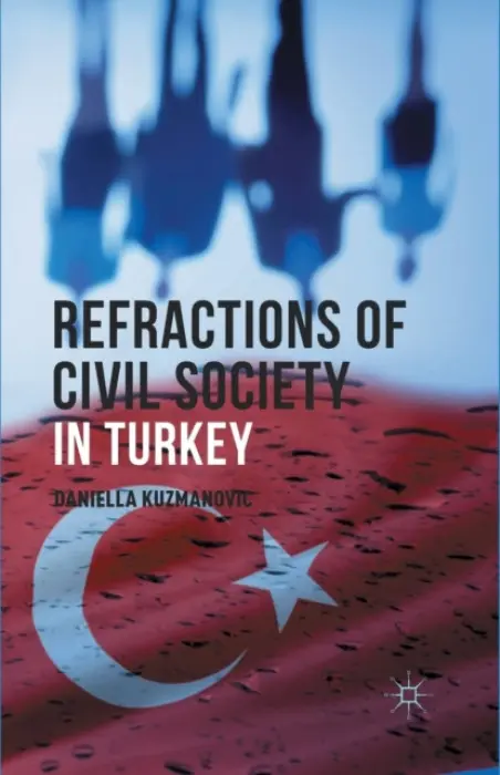 Refractions of Civil Society in Turkey - Kuzmanovic, D.