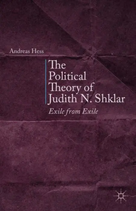 Political Theory of Judith N. Shklar - Hess, A.