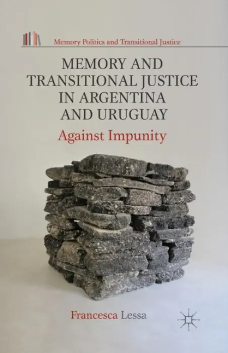 Memory and Transitional Justice in Argentina and Uruguay - Lessa, Francesca