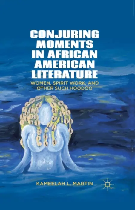 Conjuring Moments in African American Literature - Samuel, K.