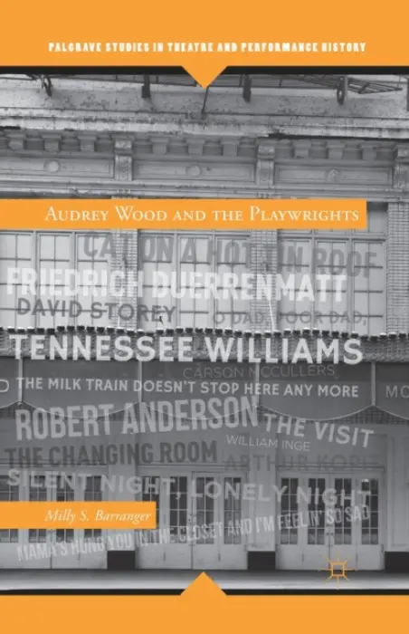 Audrey Wood and the Playwrights - Barranger, M.