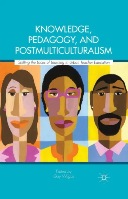Knowledge, Pedagogy, and Postmulticulturalism - Wilgus, Gay