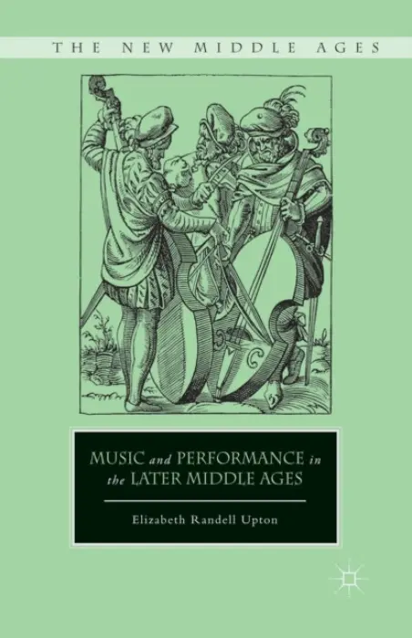 Music and Performance in the Later Middle Ages - Upton, E.